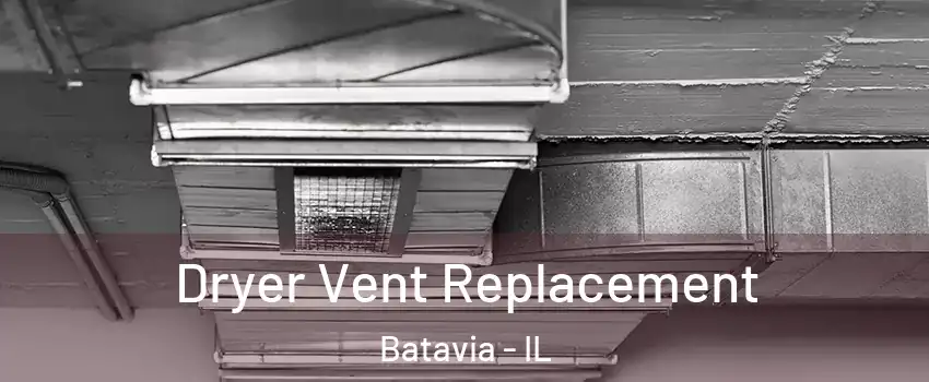  Dryer Vent Replacement Batavia - IL