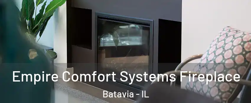  Empire Comfort Systems Fireplace Batavia - IL