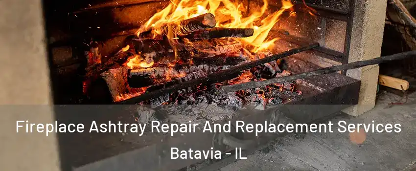  Fireplace Ashtray Repair And Replacement Services Batavia - IL