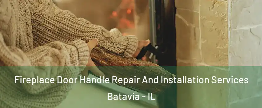  Fireplace Door Handle Repair And Installation Services Batavia - IL