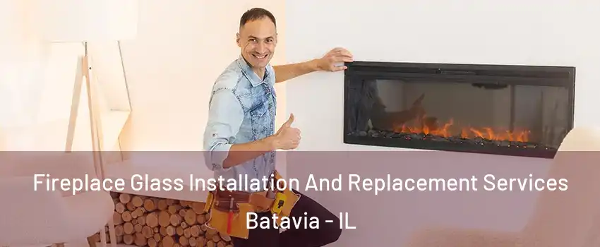  Fireplace Glass Installation And Replacement Services Batavia - IL