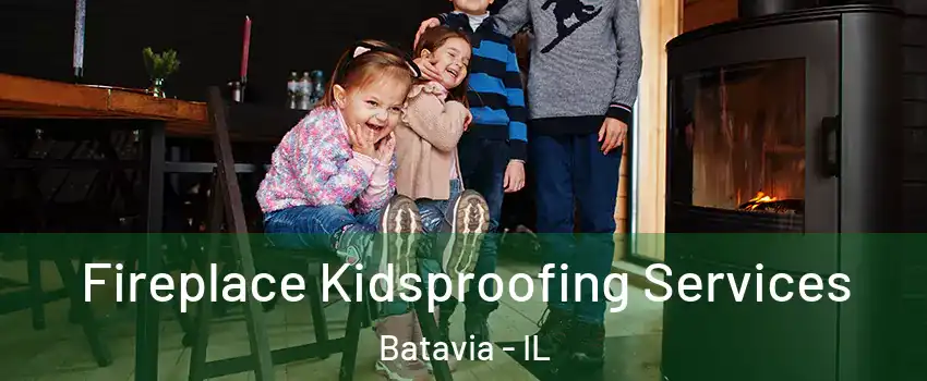  Fireplace Kidsproofing Services Batavia - IL