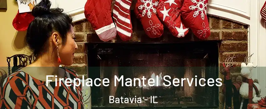  Fireplace Mantel Services Batavia - IL