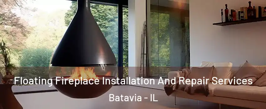  Floating Fireplace Installation And Repair Services Batavia - IL