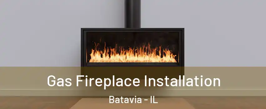  Gas Fireplace Installation Batavia - IL
