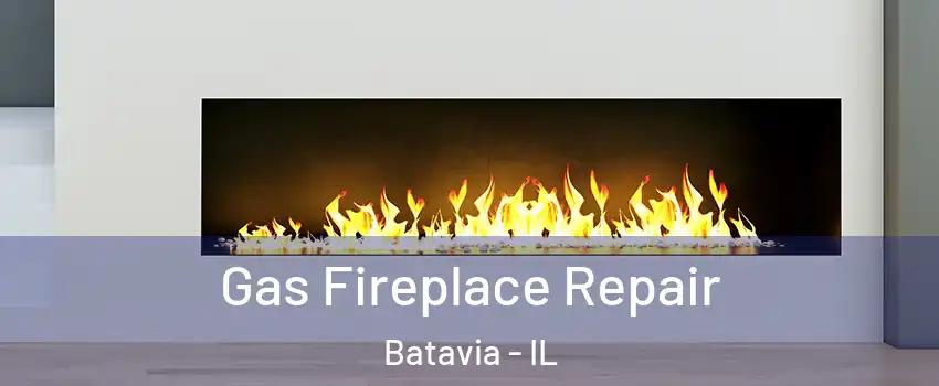  Gas Fireplace Repair Batavia - IL