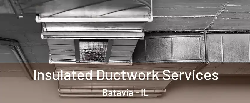  Insulated Ductwork Services Batavia - IL