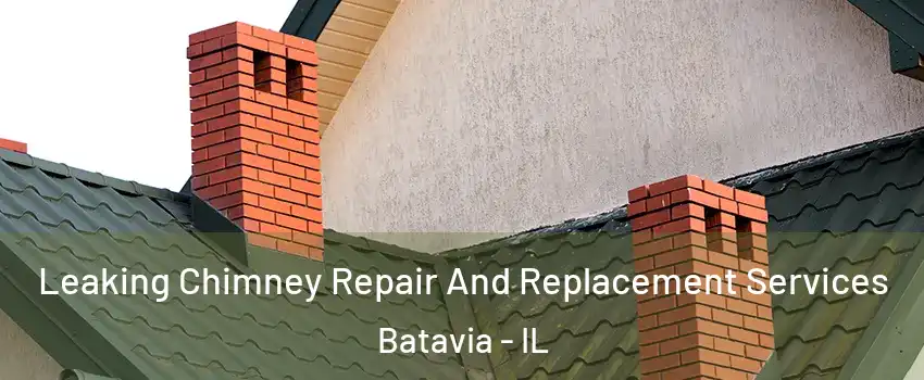  Leaking Chimney Repair And Replacement Services Batavia - IL
