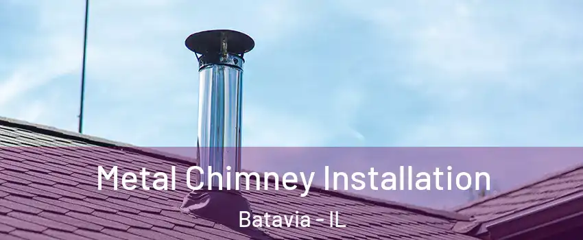  Metal Chimney Installation Batavia - IL