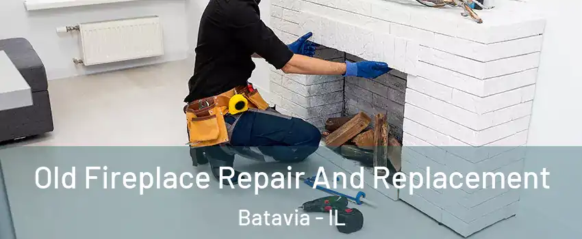  Old Fireplace Repair And Replacement Batavia - IL
