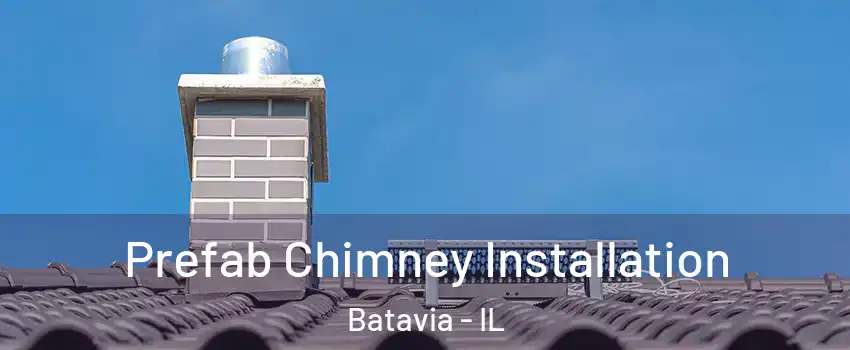  Prefab Chimney Installation Batavia - IL