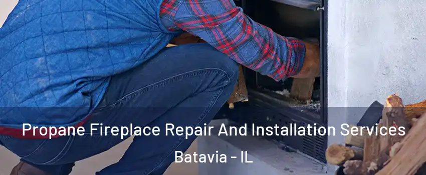  Propane Fireplace Repair And Installation Services Batavia - IL