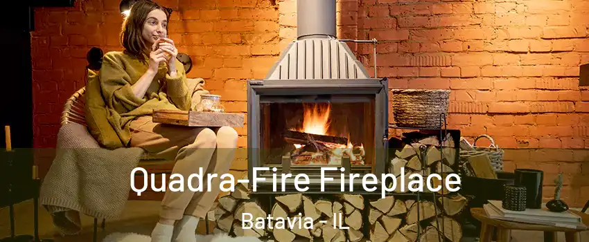  Quadra-Fire Fireplace Batavia - IL