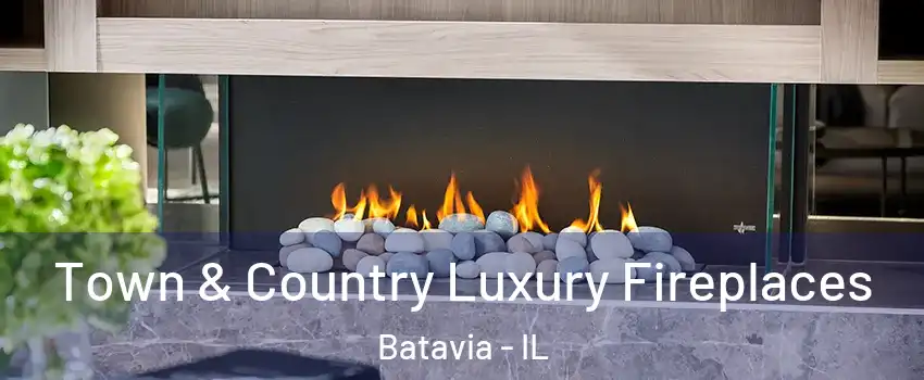  Town & Country Luxury Fireplaces Batavia - IL