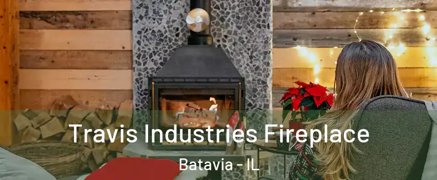  Travis Industries Fireplace Batavia - IL