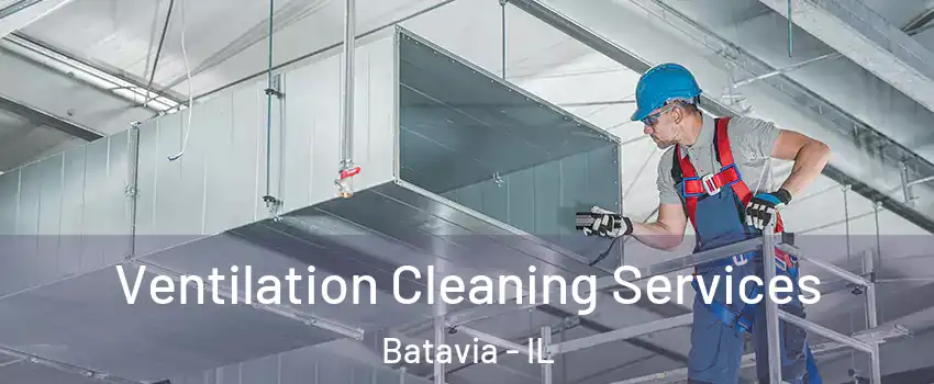  Ventilation Cleaning Services Batavia - IL